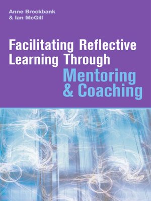 cover image of Facilitating Reflective Learning Through Mentoring & Coaching